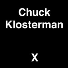 Chuck Klosterman - X
