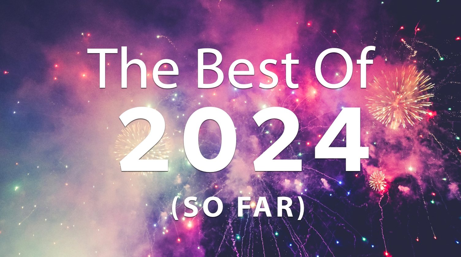 Best of 2024 (So Far)